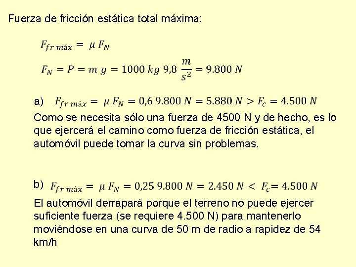 Fuerza de fricción estática total máxima: a) Como se necesita sólo una fuerza de