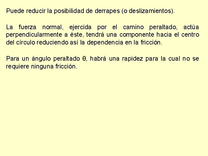 Puede reducir la posibilidad de derrapes (o deslizamientos). La fuerza normal, ejercida por el