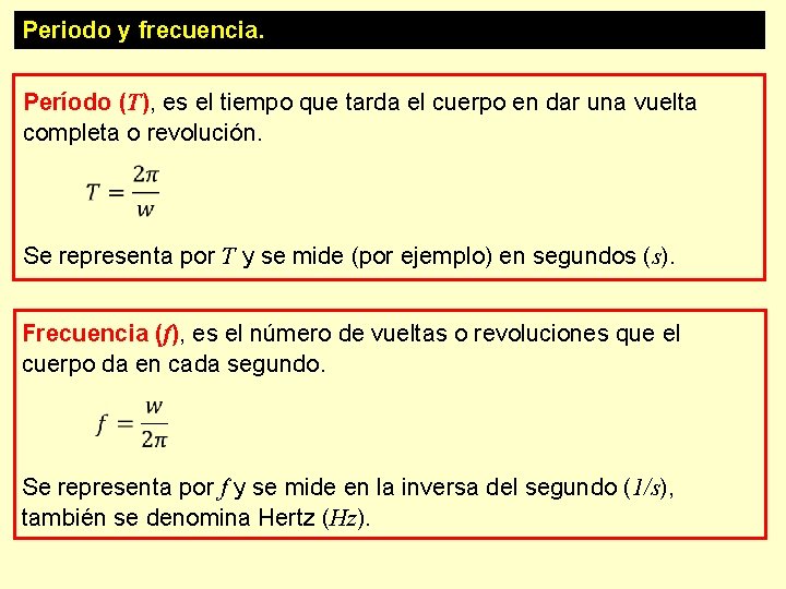 Periodo y frecuencia. Período (T), es el tiempo que tarda el cuerpo en dar