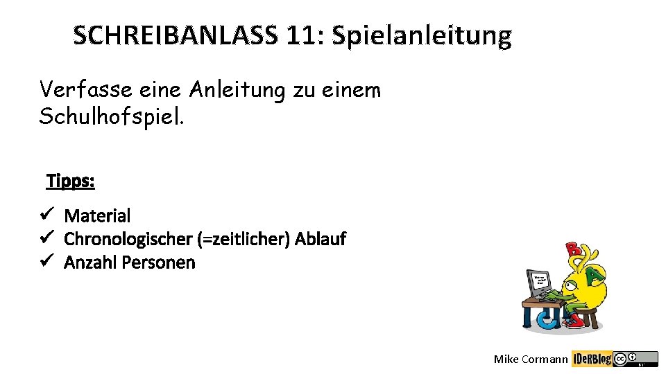 SCHREIBANLASS 11: Spielanleitung Verfasse eine Anleitung zu einem Schulhofspiel. Tipps: ü Material ü Chronologischer