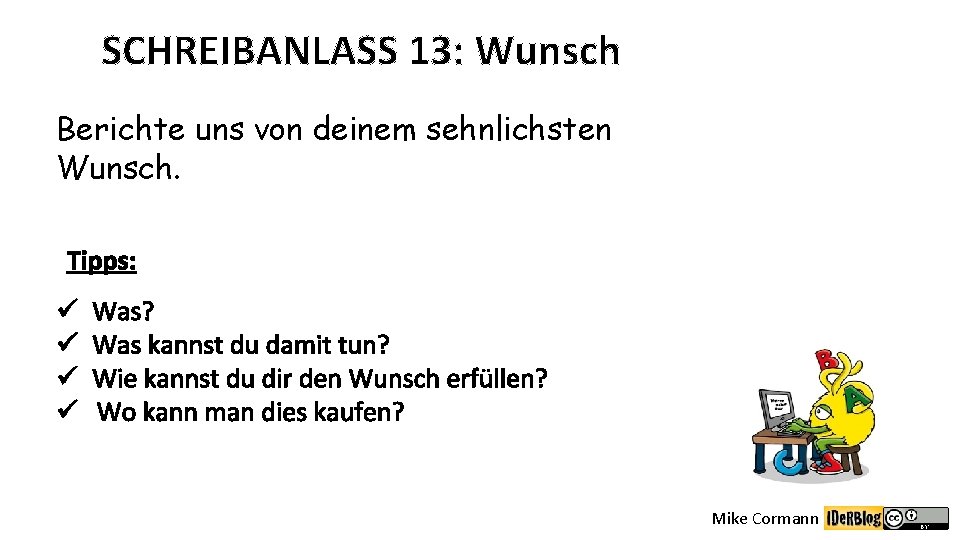 SCHREIBANLASS 13: Wunsch Berichte uns von deinem sehnlichsten Wunsch. Tipps: ü ü Was? Was