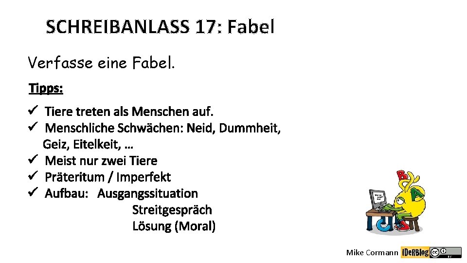 SCHREIBANLASS 17: Fabel Verfasse eine Fabel. Tipps: ü Tiere treten als Menschen auf. ü