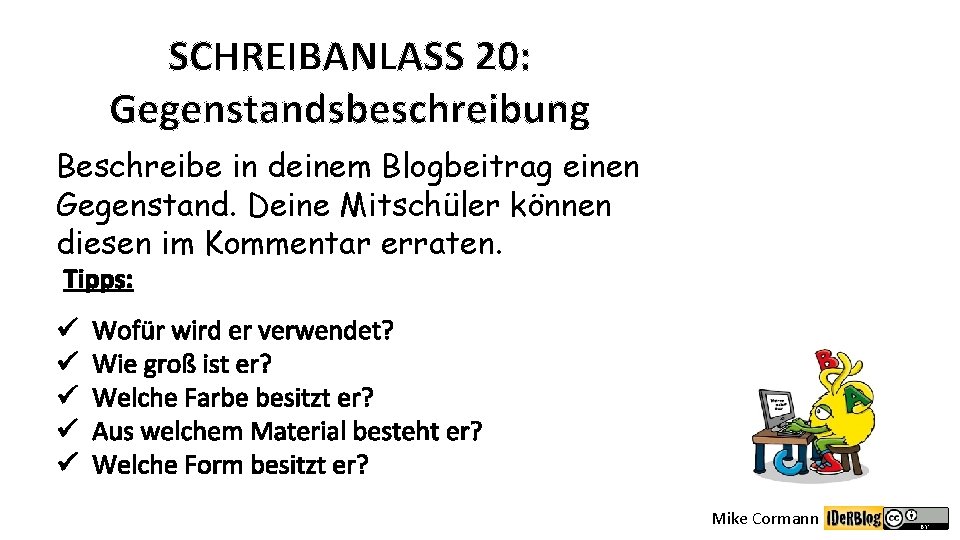 SCHREIBANLASS 20: Gegenstandsbeschreibung Beschreibe in deinem Blogbeitrag einen Gegenstand. Deine Mitschüler können diesen im