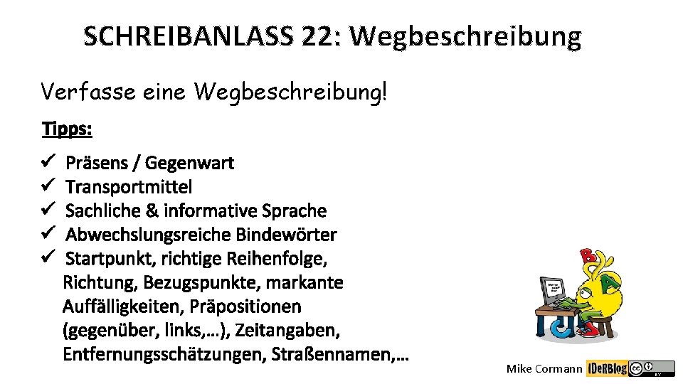 SCHREIBANLASS 22: Wegbeschreibung Verfasse eine Wegbeschreibung! Tipps: ü ü ü Präsens / Gegenwart Transportmittel