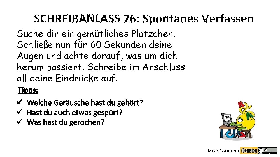 SCHREIBANLASS 76: Spontanes Verfassen Suche dir ein gemütliches Plätzchen. Schließe nun für 60 Sekunden