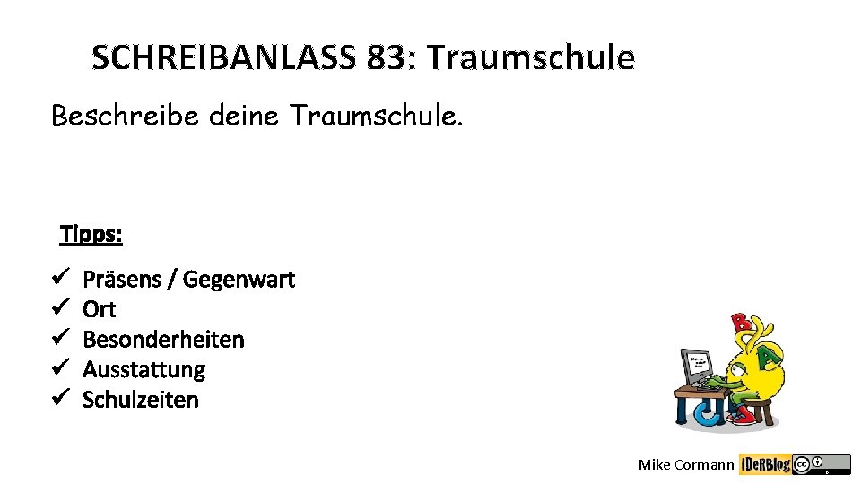 SCHREIBANLASS 83: Traumschule Beschreibe deine Traumschule. Tipps: ü ü ü Präsens / Gegenwart Ort