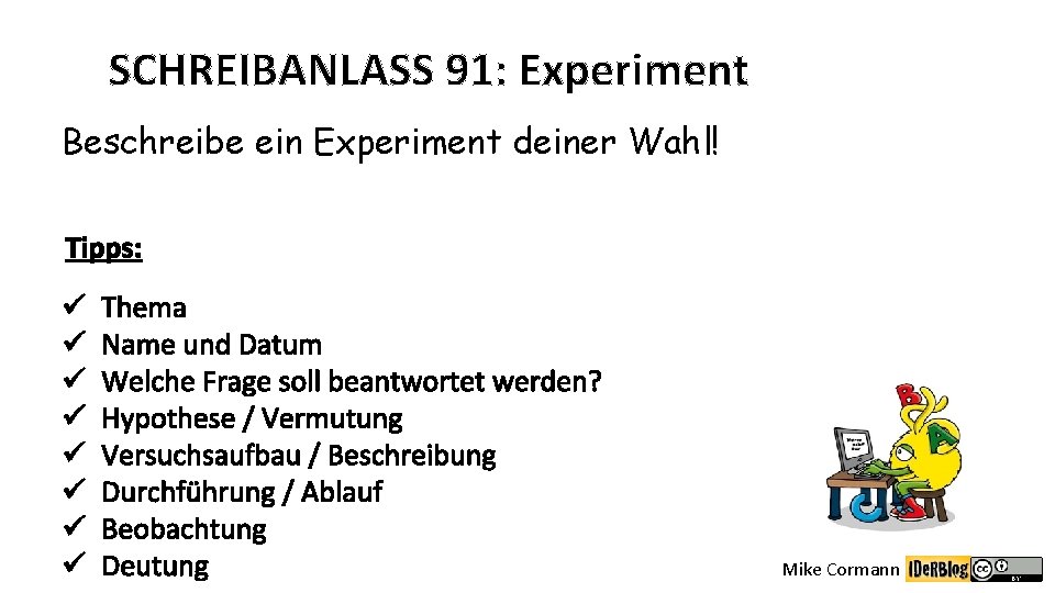 SCHREIBANLASS 91: Experiment Beschreibe ein Experiment deiner Wahl! Tipps: ü ü ü ü Thema