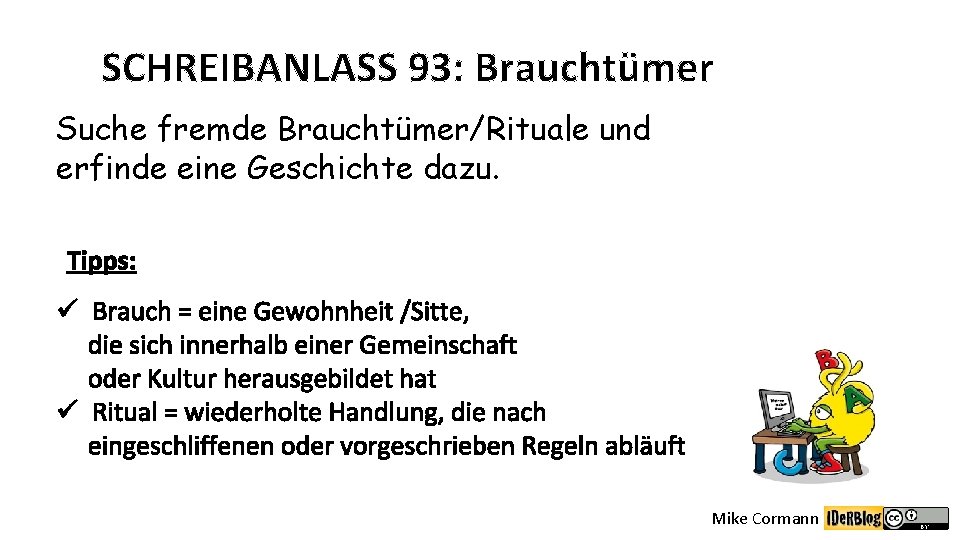 SCHREIBANLASS 93: Brauchtümer Suche fremde Brauchtümer/Rituale und erfinde eine Geschichte dazu. Tipps: ü Brauch