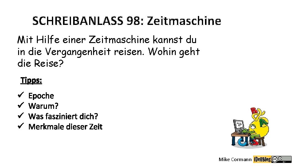 SCHREIBANLASS 98: Zeitmaschine Mit Hilfe einer Zeitmaschine kannst du in die Vergangenheit reisen. Wohin