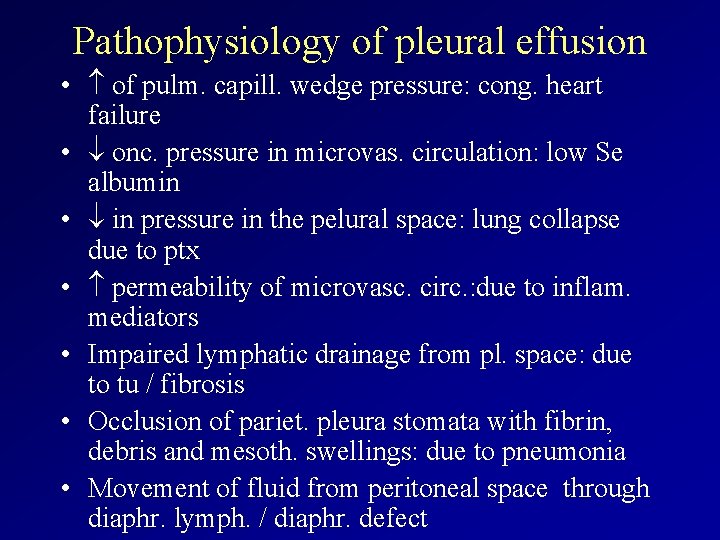 Pathophysiology of pleural effusion • of pulm. capill. wedge pressure: cong. heart failure •