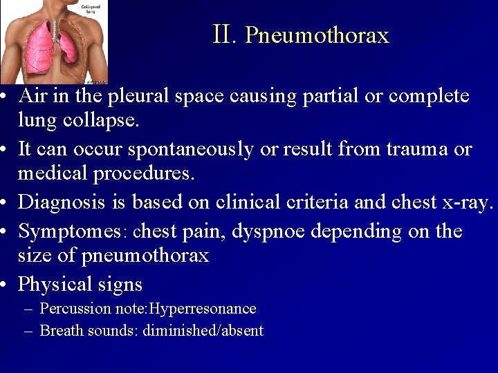 II. Pneumothorax • Air in the pleural space causing partial or complete lung collapse.