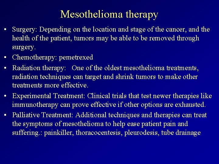 Mesothelioma therapy • Surgery: Depending on the location and stage of the cancer, and
