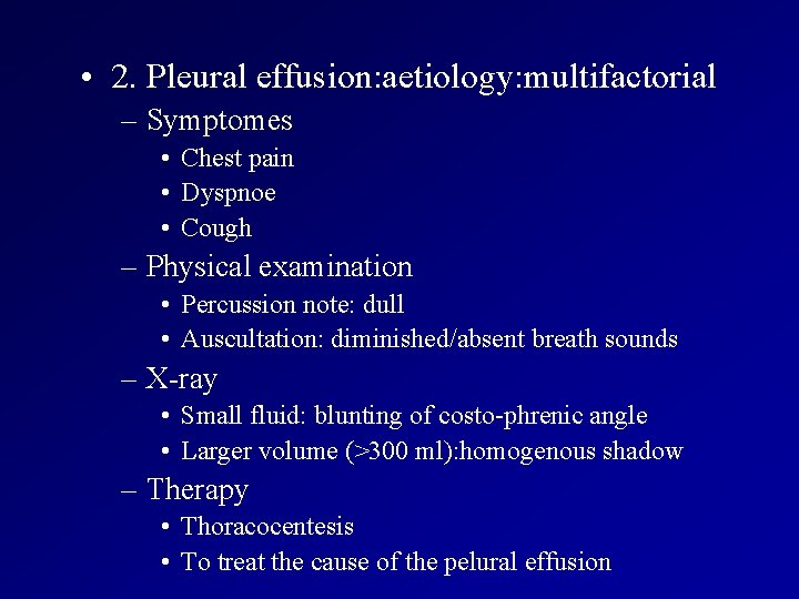  • 2. Pleural effusion: aetiology: multifactorial – Symptomes • Chest pain • Dyspnoe