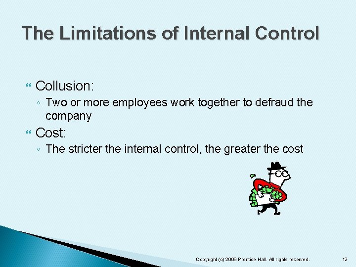 The Limitations of Internal Control Collusion: ◦ Two or more employees work together to