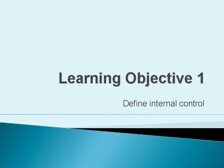 Learning Objective 1 Define internal control 