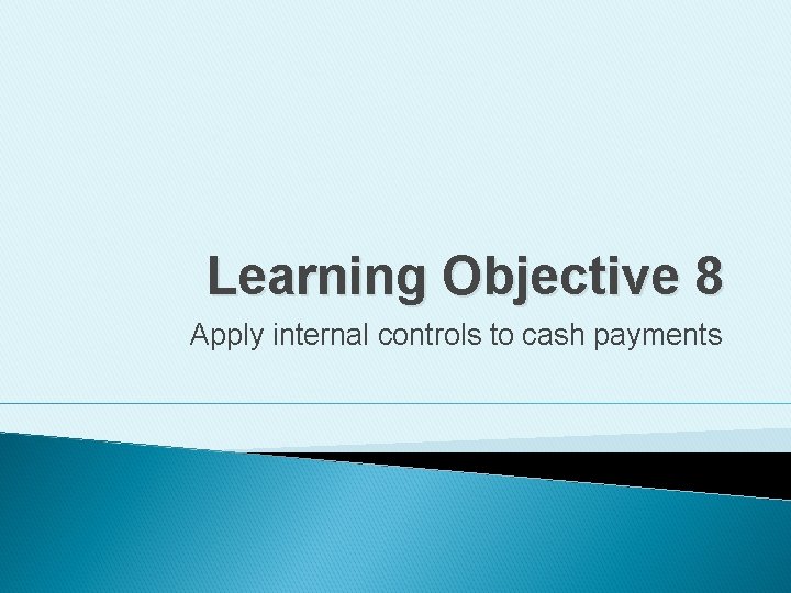 Learning Objective 8 Apply internal controls to cash payments 