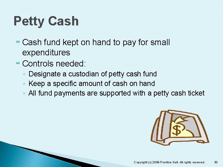 Petty Cash fund kept on hand to pay for small expenditures Controls needed: ◦