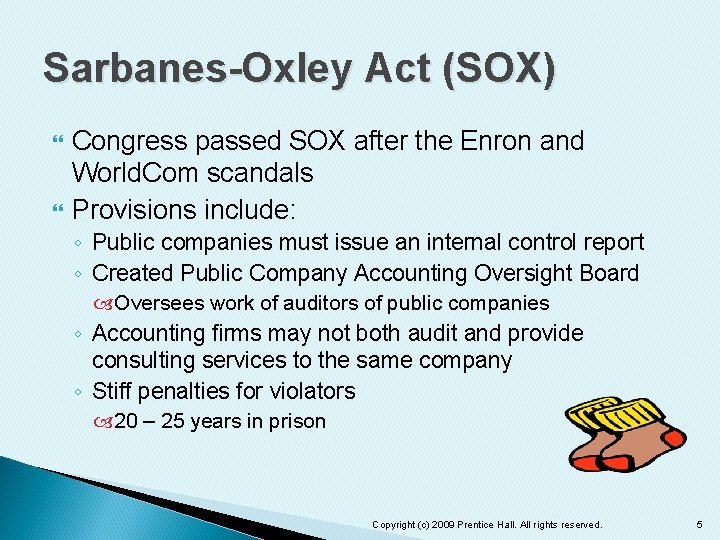 Sarbanes-Oxley Act (SOX) Congress passed SOX after the Enron and World. Com scandals Provisions