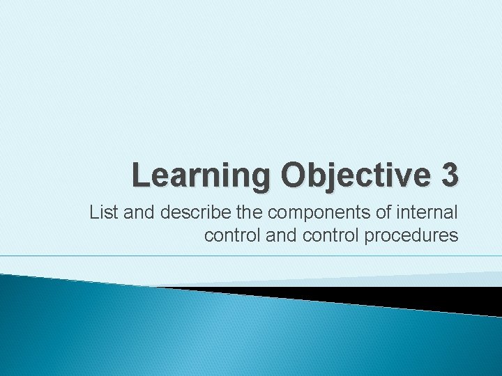 Learning Objective 3 List and describe the components of internal control and control procedures