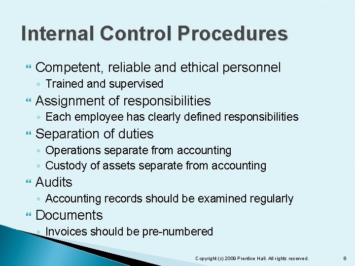 Internal Control Procedures Competent, reliable and ethical personnel ◦ Trained and supervised Assignment of