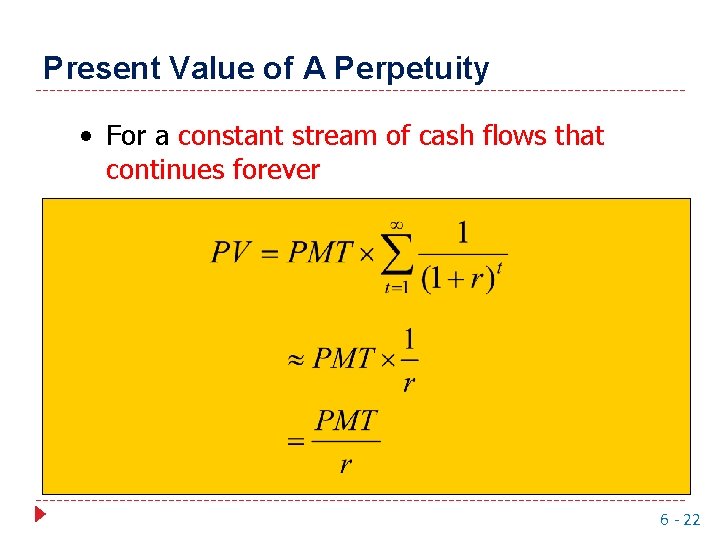 Present Value of A Perpetuity • For a constant stream of cash flows that