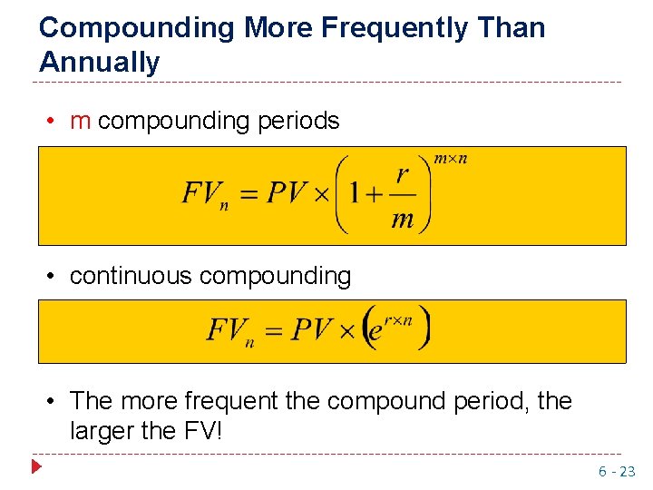 Compounding More Frequently Than Annually • m compounding periods • continuous compounding • The