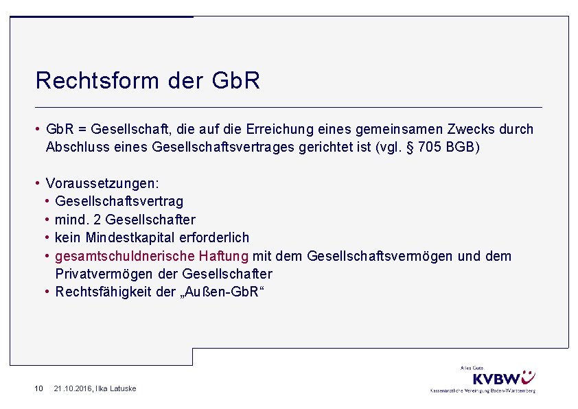 Rechtsform der Gb. R • Gb. R = Gesellschaft, die auf die Erreichung eines