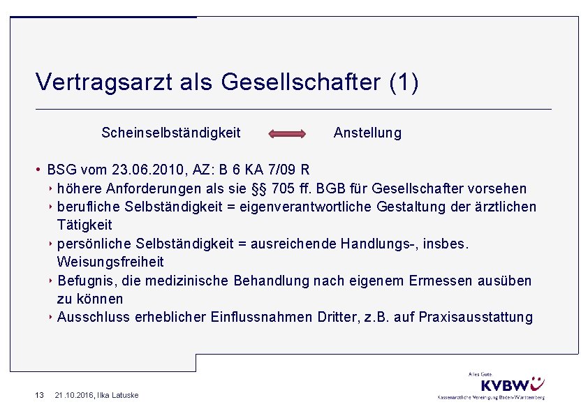 Vertragsarzt als Gesellschafter (1) Scheinselbständigkeit Anstellung • BSG vom 23. 06. 2010, AZ: B