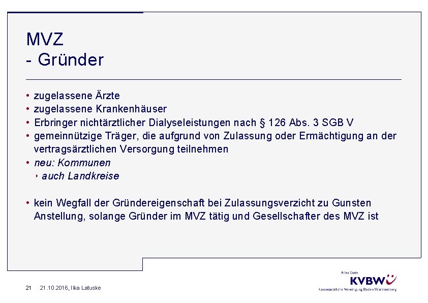 MVZ Gründer • • zugelassene Ärzte zugelassene Krankenhäuser Erbringer nichtärztlicher Dialyseleistungen nach § 126