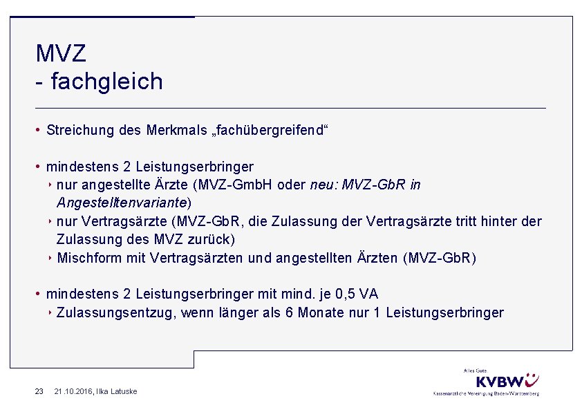 MVZ fachgleich • Streichung des Merkmals „fachübergreifend“ • mindestens 2 Leistungserbringer ‣ nur angestellte