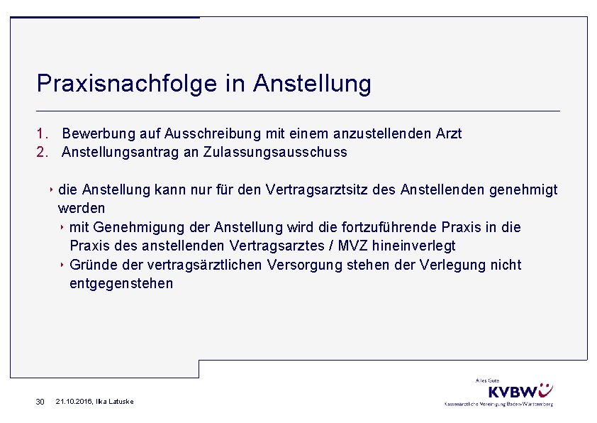 Praxisnachfolge in Anstellung 1. Bewerbung auf Ausschreibung mit einem anzustellenden Arzt 2. Anstellungsantrag an