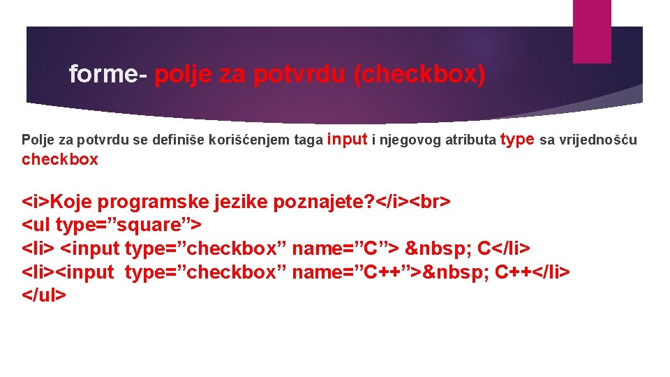 forme- polje za potvrdu (checkbox) Polje za potvrdu se definiše korišćenjem taga input i
