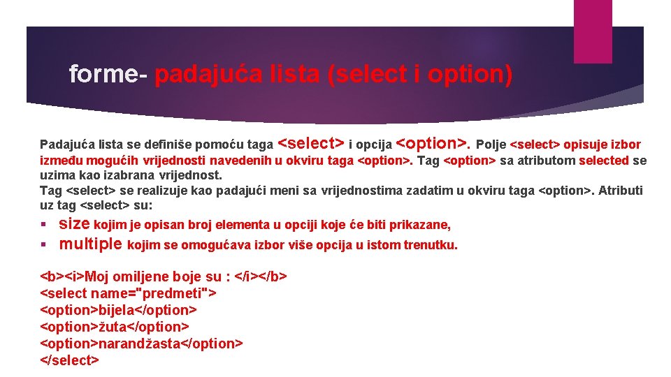 forme- padajuća lista (select i option) Padajuća lista se definiše pomoću taga <select> i