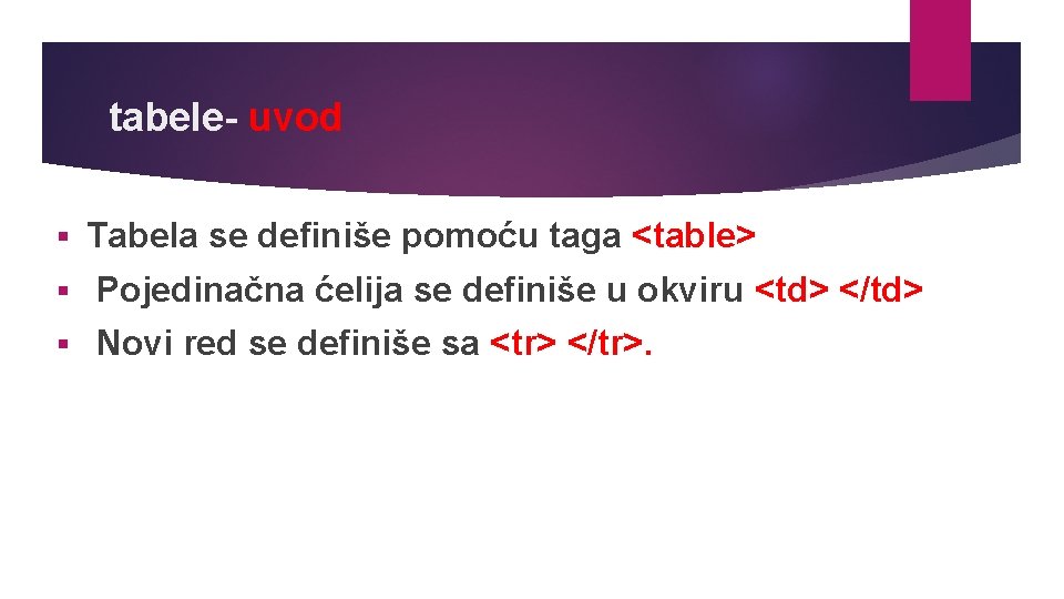 tabele- uvod § Tabela se definiše pomoću taga <table> § Pojedinačna ćelija se definiše