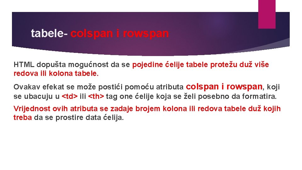 tabele- colspan i rowspan HTML dopušta mogućnost da se pojedine ćelije tabele protežu duž