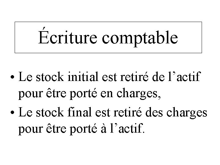 Écriture comptable • Le stock initial est retiré de l’actif pour être porté en Écriture comptable • Le stock initial est retiré de l’actif pour être porté en