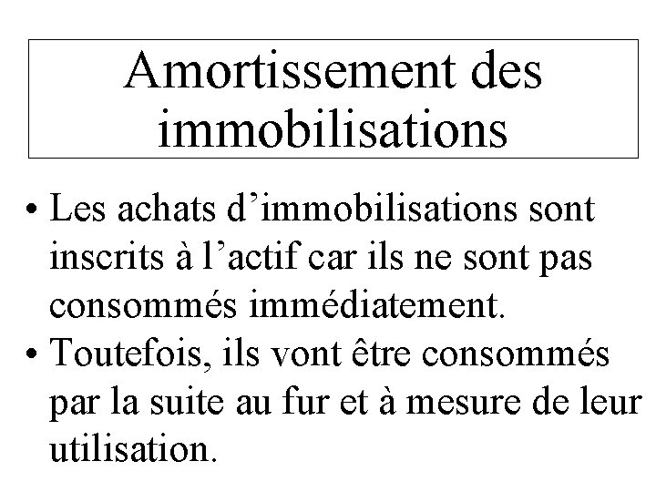 Amortissement des immobilisations • Les achats d’immobilisations sont inscrits à l’actif car ils ne Amortissement des immobilisations • Les achats d’immobilisations sont inscrits à l’actif car ils ne