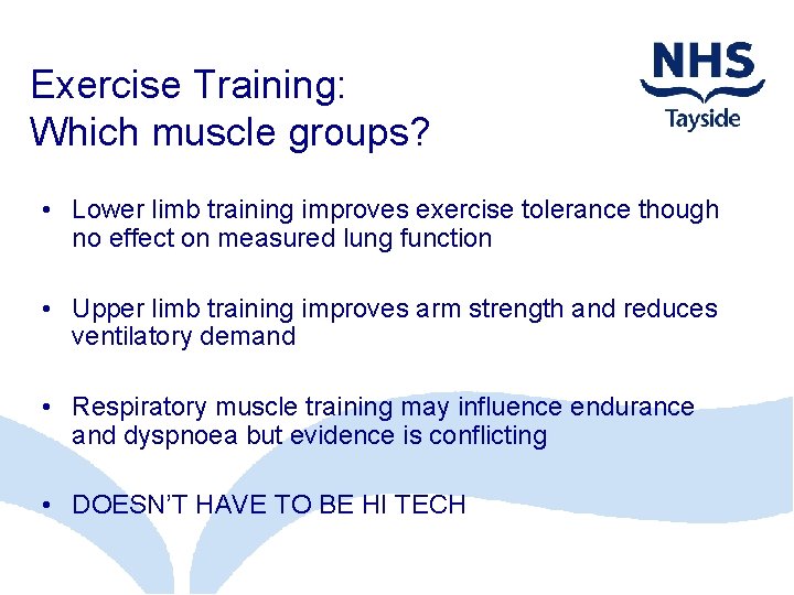 Exercise Training: Which muscle groups? • Lower limb training improves exercise tolerance though no