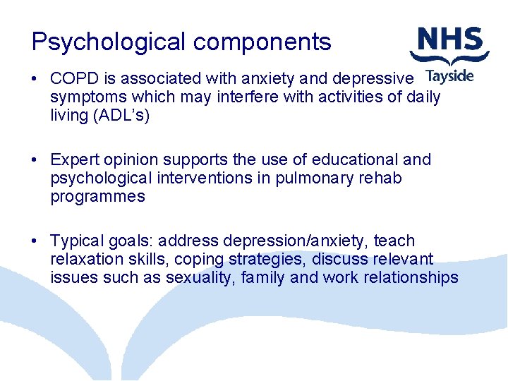 Psychological components • COPD is associated with anxiety and depressive symptoms which may interfere