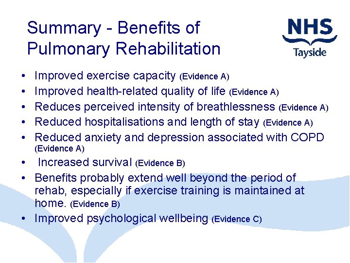 Summary - Benefits of Pulmonary Rehabilitation • • • Improved exercise capacity (Evidence A)