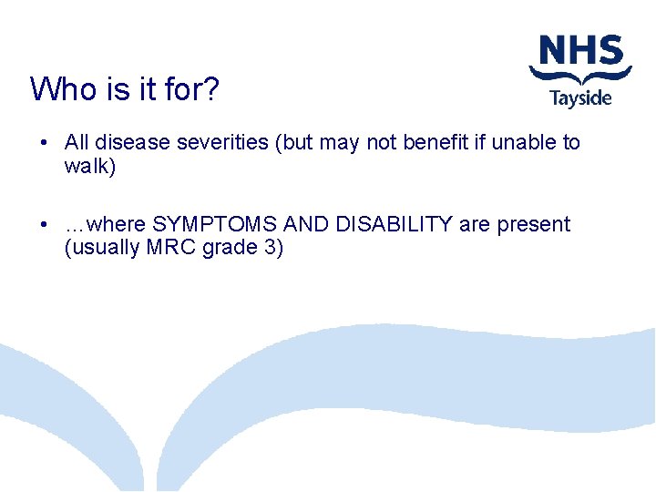 Who is it for? • All disease severities (but may not benefit if unable