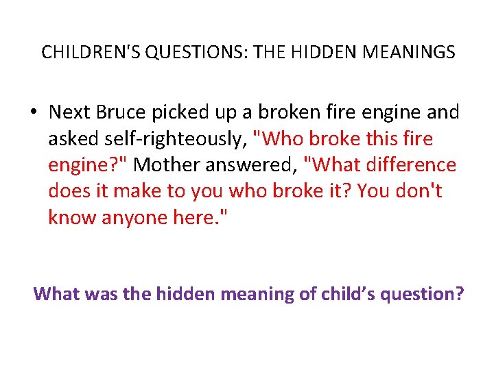 CHILDREN'S QUESTIONS: THE HIDDEN MEANINGS • Next Bruce picked up a broken fire engine CHILDREN'S QUESTIONS: THE HIDDEN MEANINGS • Next Bruce picked up a broken fire engine