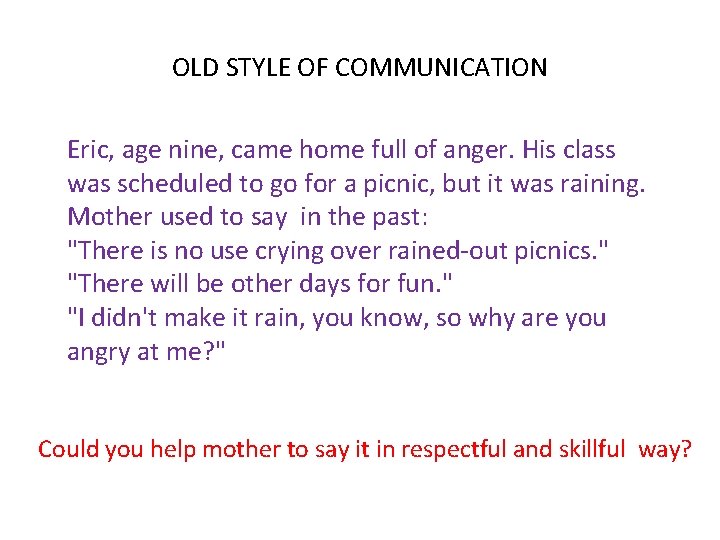 OLD STYLE OF COMMUNICATION Eric, age nine, came home full of anger. His class