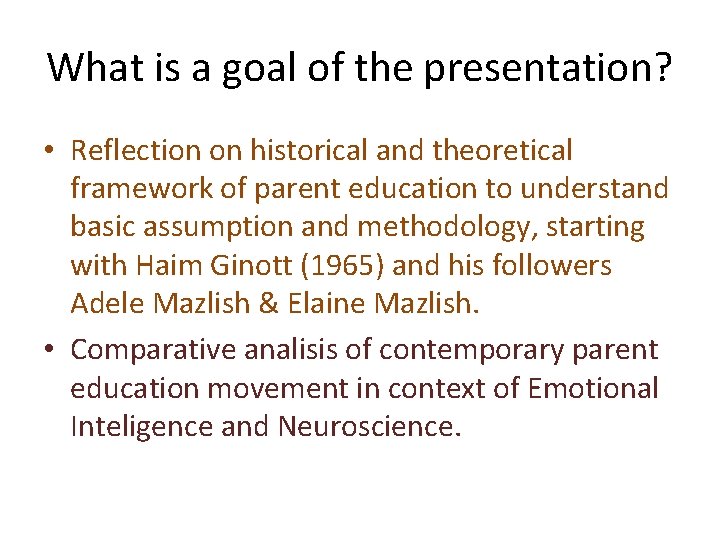 What is a goal of the presentation? • Reflection on historical and theoretical framework