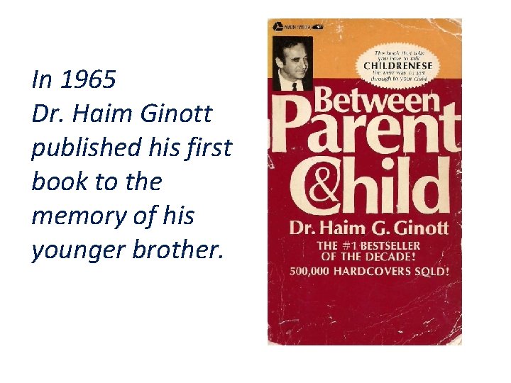 In 1965 Dr. Haim Ginott published his first book to the memory of his