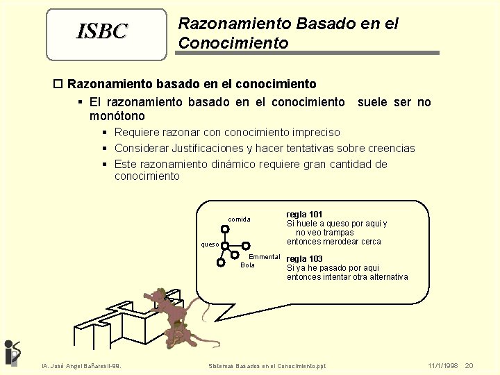 ISBC Razonamiento Basado en el Conocimiento o Razonamiento basado en el conocimiento § El