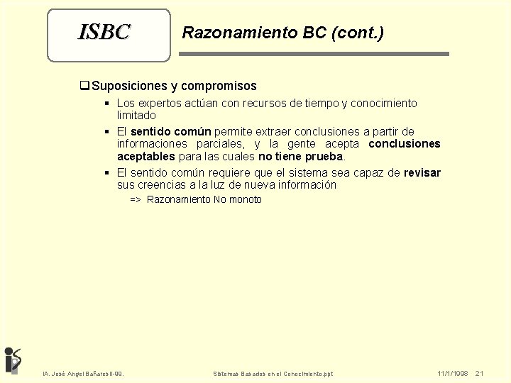 ISBC Razonamiento BC (cont. ) q Suposiciones y compromisos § Los expertos actúan con