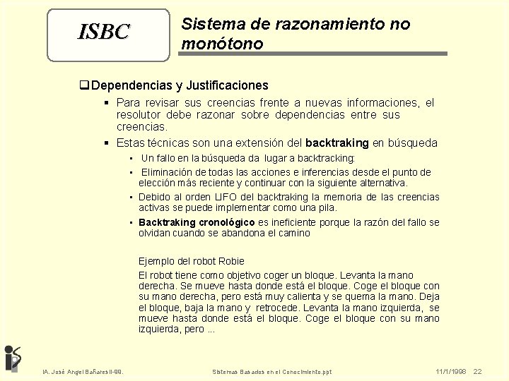 ISBC Sistema de razonamiento no monótono q Dependencias y Justificaciones § Para revisar sus