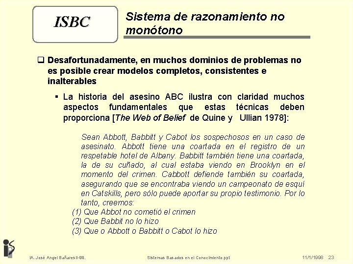 ISBC Sistema de razonamiento no monótono q Desafortunadamente, en muchos dominios de problemas no