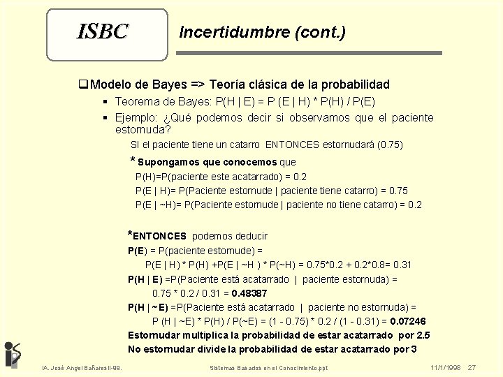 ISBC Incertidumbre (cont. ) q Modelo de Bayes => Teoría clásica de la probabilidad